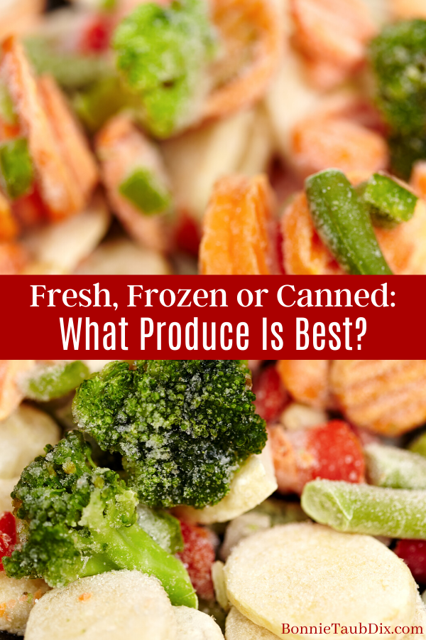 Fresh, Frozen or Canned: What Produce Is Best? | Bonnie Taub-Dix